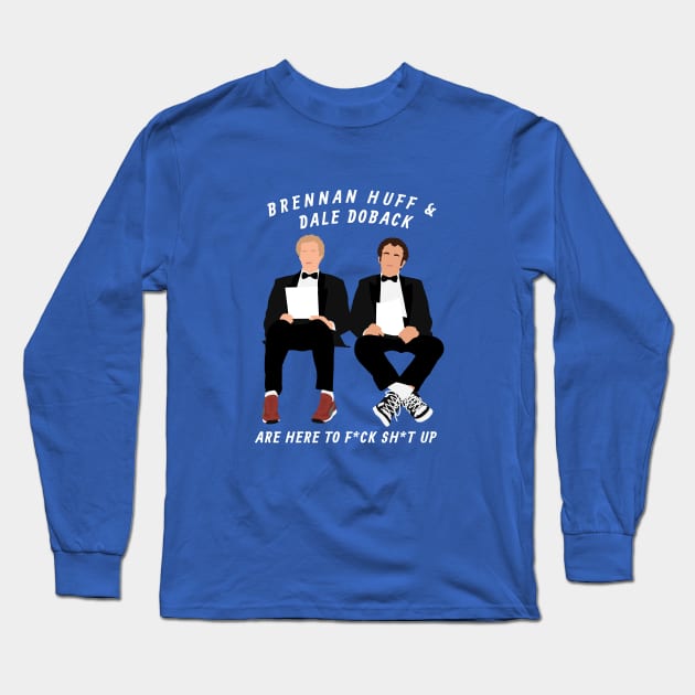Brenna Huff & Dale Doback are here to f*ck sh*t up Long Sleeve T-Shirt by BodinStreet
